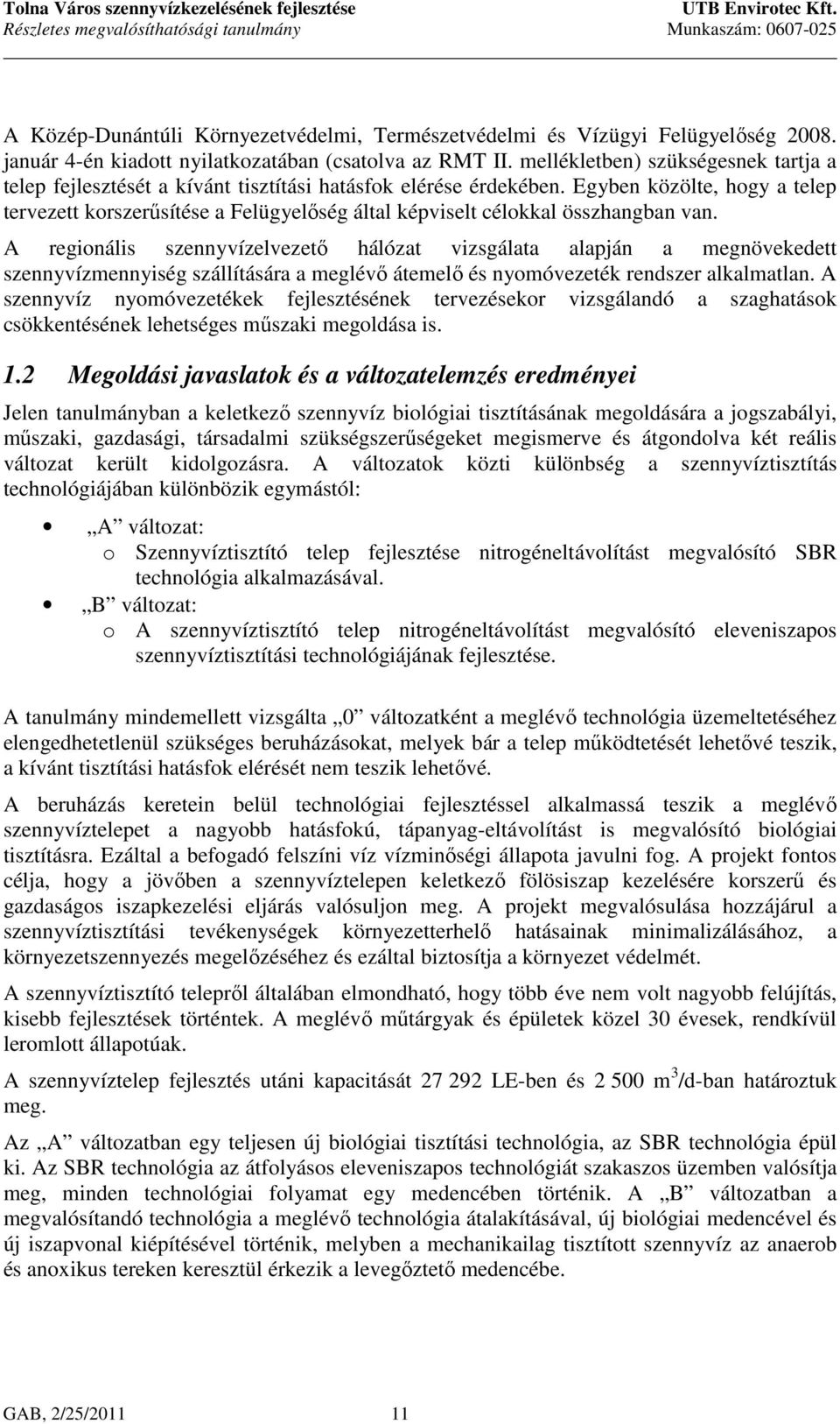 Egyben közölte, hogy a telep tervezett korszerűsítése a Felügyelőség által képviselt célokkal összhangban van.