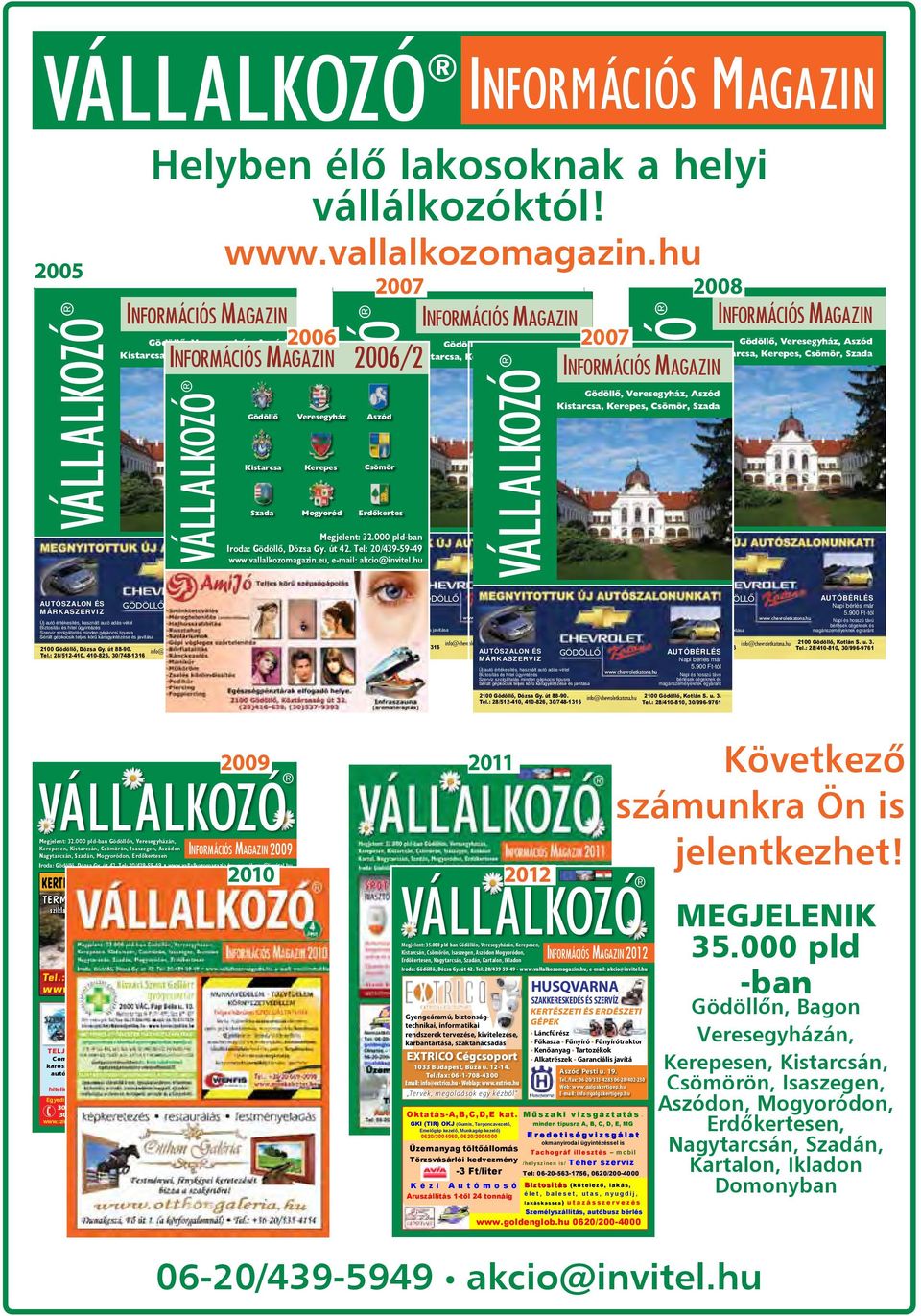 út 42. Tel: 20/439-59-49 www.vallalkozomagazin.eu, e-mail: akcio@invitel.hu Napi bérlés már 5.900 Ft-tól Napi és hosszú távú bérlések cégeknek és magánszemélyeknek egyaránt 2100 Gödöllő, Kotlán S. u.