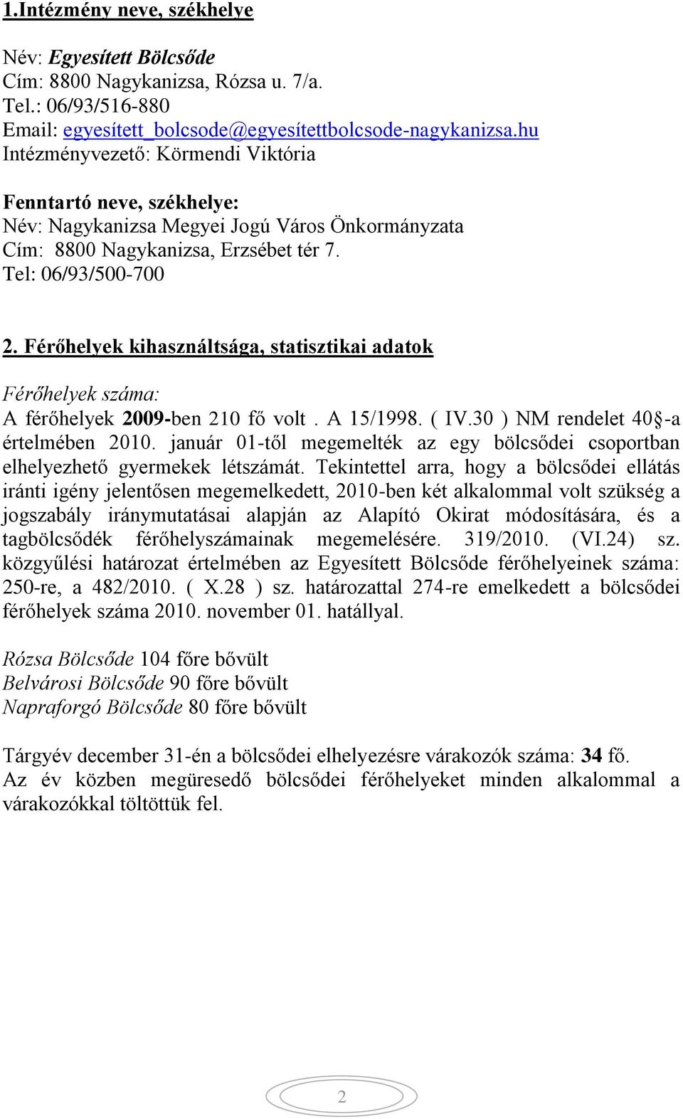 Férőhelyek kihasználtsága, statisztikai adatok Férőhelyek száma: A férőhelyek 2009-ben 210 fő volt. A 15/1998. ( IV.30 ) NM rendelet 40 -a értelmében 2010.