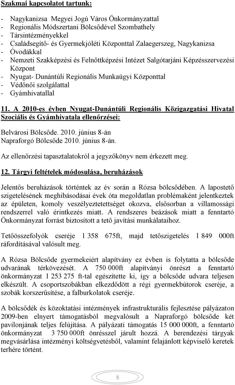 - Gyámhivatallal 11. A 2010-es évben Nyugat-Dunántúli Regionális Közigazgatási Hivatal Szociális és Gyámhivatala ellenőrzései: Belvárosi Bölcsőde. 2010. június 8-án Napraforgó Bölcsőde 2010.