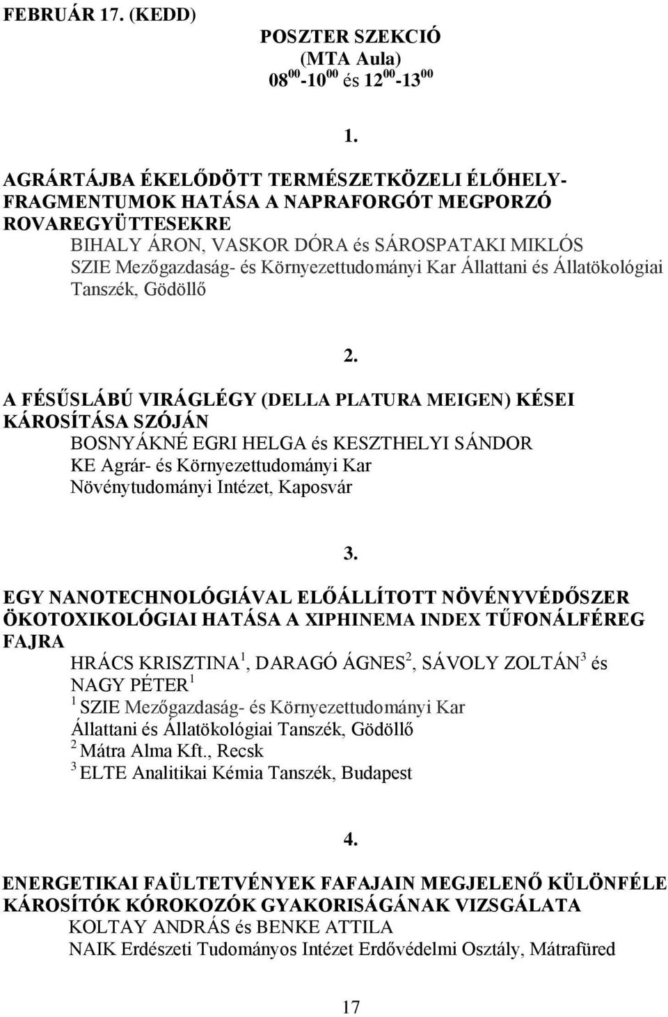 SÁROSPATAKI MIKLÓS SZIE Mezőgazdaság- és Környezettudományi Kar Állattani és Állatökológiai Tanszék, Gödöllő.