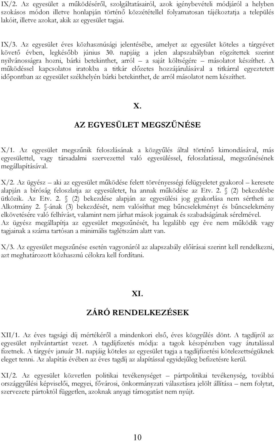 napjáig a jelen alapszabályban rögzítettek szerint nyilvánosságra hozni, bárki betekinthet, arról a saját költségére másolatot készíthet.