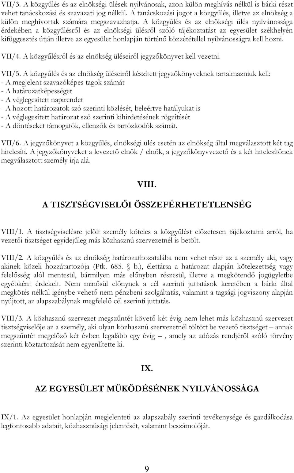 A közgyűlés és az elnökségi ülés nyilvánossága érdekében a közgyűlésről és az elnökségi ülésről szóló tájékoztatást az egyesület székhelyén kifüggesztés útján illetve az egyesület honlapján történő