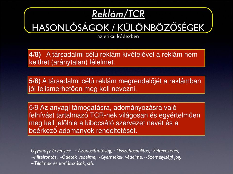 5/9 Az anyagi támogatásra, adományozásra való felhívást tartalmazó TCR-nek világosan és egyértelműen meg kell jelölnie a kibocsátó szervezet nevét