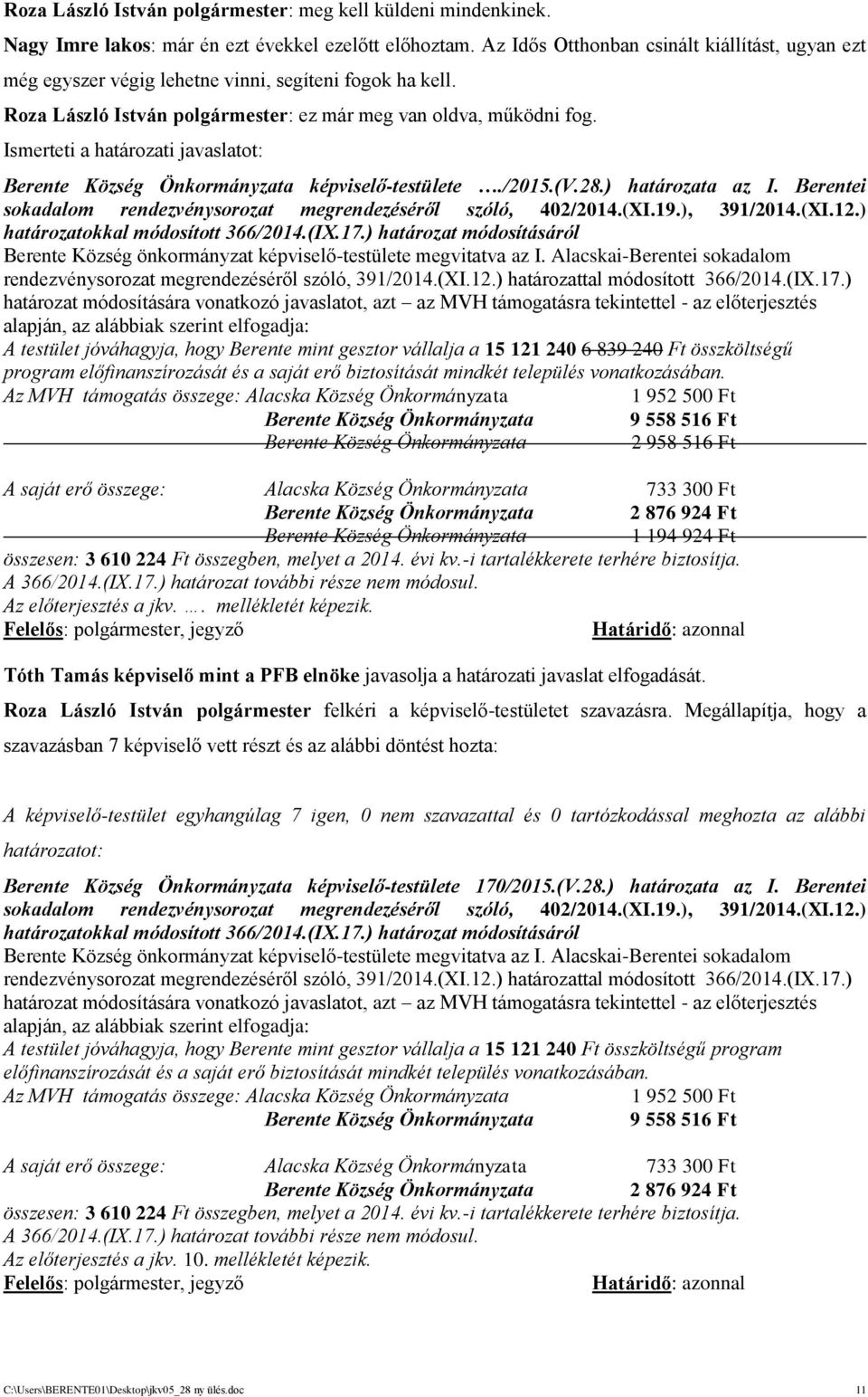 Ismerteti a határozati javaslatot: Berente Község Önkormányzata képviselő-testülete./2015.(v.28.) határozata az I. Berentei sokadalom rendezvénysorozat megrendezéséről szóló, 402/2014.(XI.19.