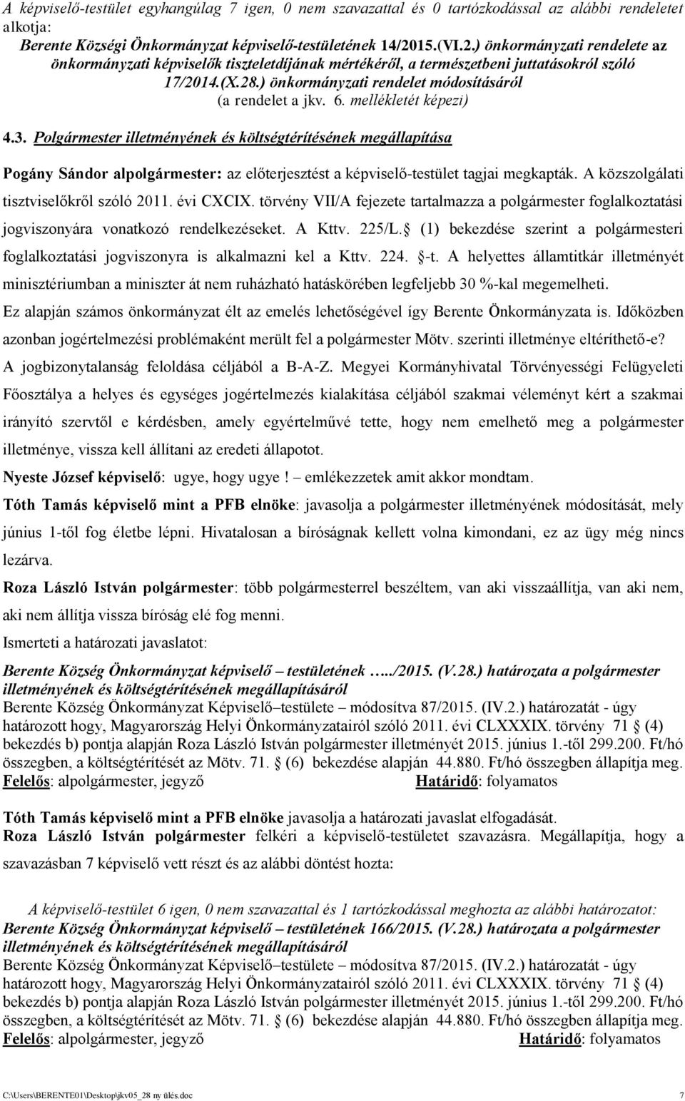 6. mellékletét képezi) 4.3. Polgármester illetményének és költségtérítésének megállapítása Pogány Sándor alpolgármester: az előterjesztést a képviselő-testület tagjai megkapták.