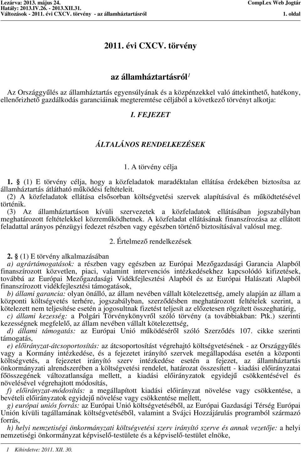 törvényt alkotja: I. FEJEZET ÁLTALÁNOS RENDELKEZÉSEK 1 Kihirdetve: 2011. XII. 30. 1. A törvény célja 1.