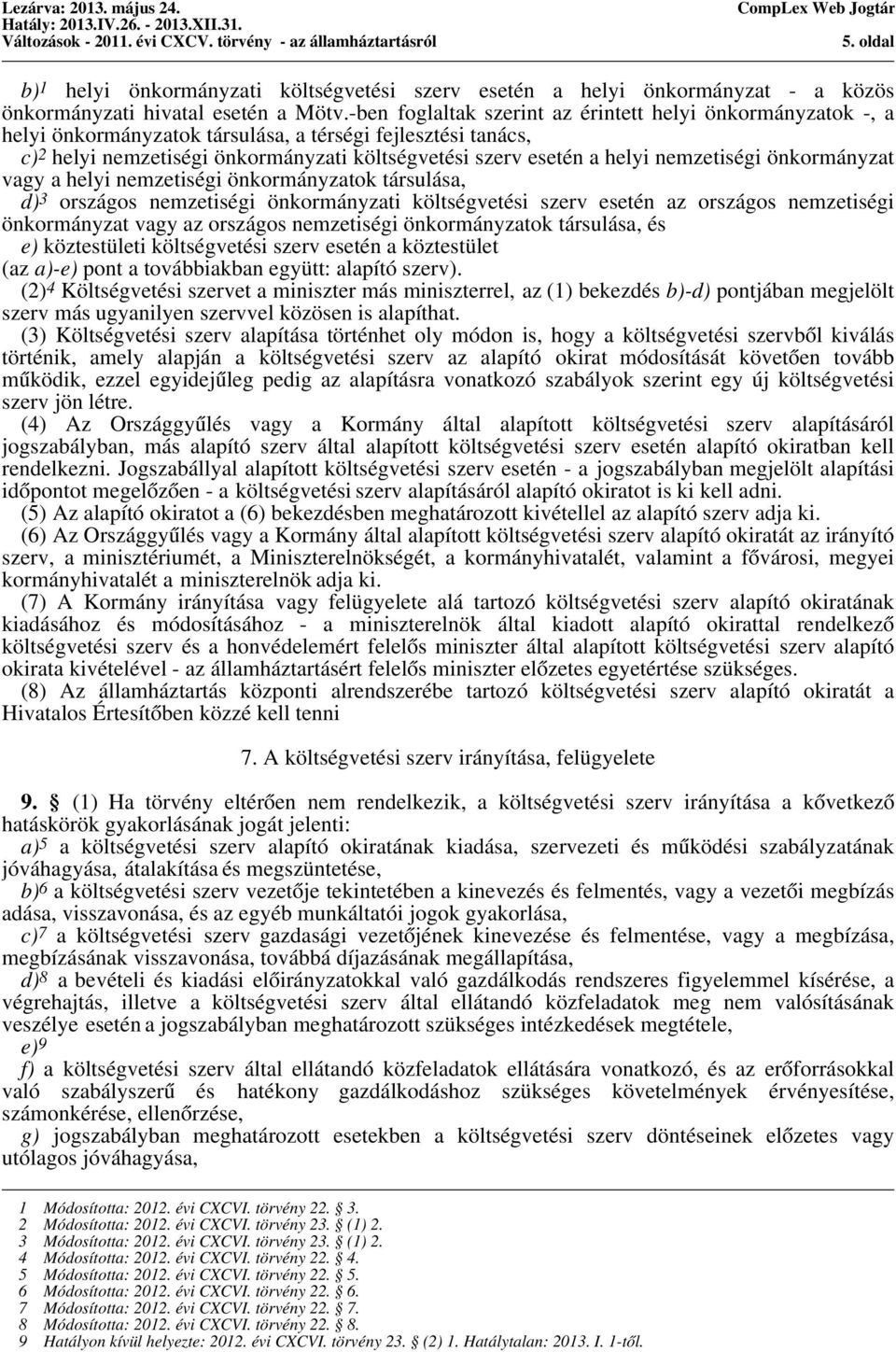 nemzetiségi önkormányzat vagy a helyi nemzetiségi önkormányzatok társulása, d) 3 országos nemzetiségi önkormányzati költségvetési szerv esetén az országos nemzetiségi önkormányzat vagy az országos