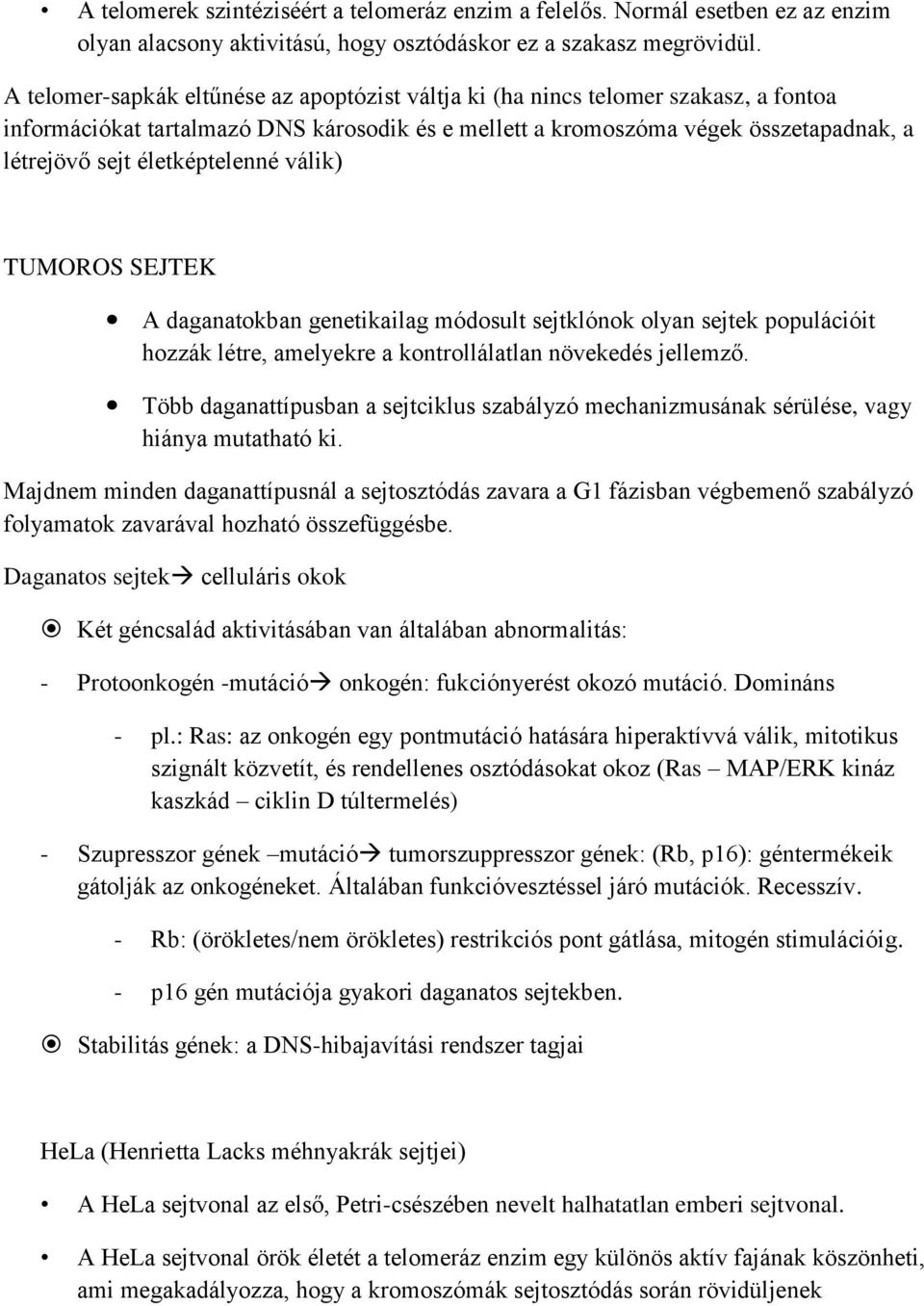 életképtelenné válik) TUMOROS SEJTEK A daganatokban genetikailag módosult sejtklónok olyan sejtek populációit hozzák létre, amelyekre a kontrollálatlan növekedés jellemző.