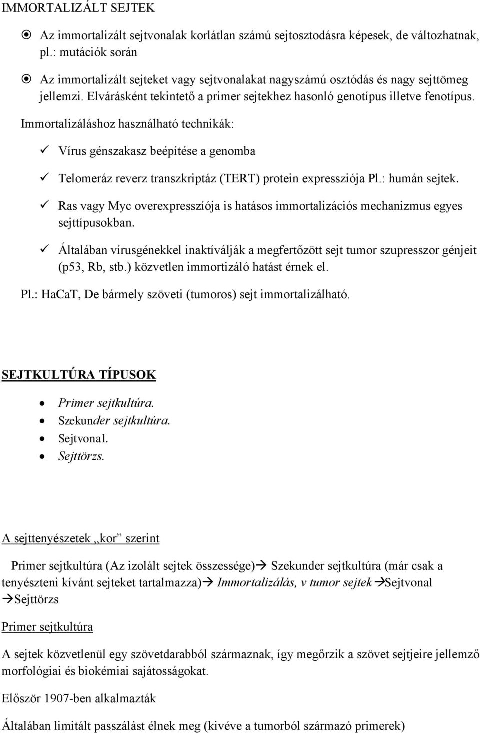 Immortalizáláshoz használható technikák: Vírus génszakasz beépítése a genomba Telomeráz reverz transzkriptáz (TERT) protein expressziója Pl.: humán sejtek.