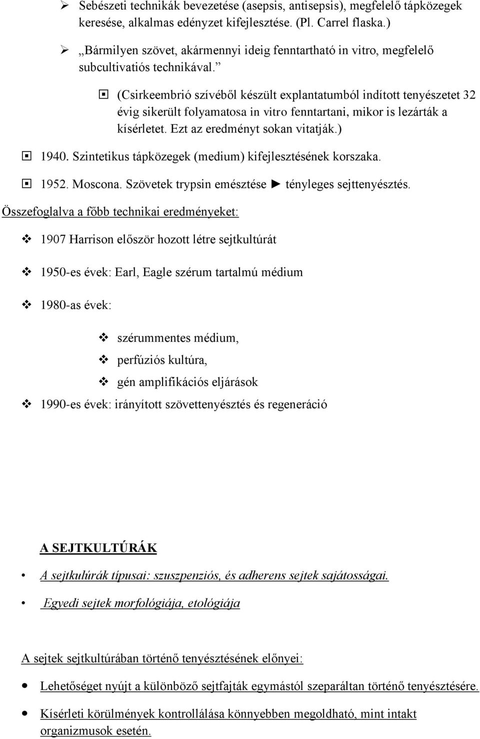 (Csirkeembrió szívéből készült explantatumból indított tenyészetet 32 évig sikerült folyamatosa in vitro fenntartani, mikor is lezárták a kísérletet. Ezt az eredményt sokan vitatják.) 1940.