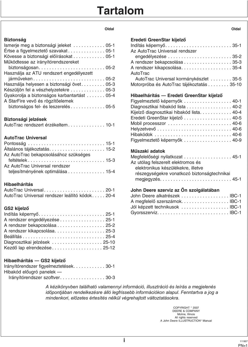 ...05-2 A rendszer kikapcsolása...35-4 Használja az ATU rendszert engedélyezett AutoTrac járműveken...05-2 AutoTrac Universal kormánykészlet...35-5 Használja helyesen a biztonsági övet.