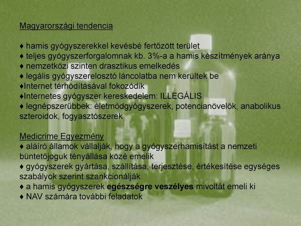 gyógyszer kereskedelem: ILLEGÁLIS legnépszerűbbek: életmódgyógyszerek, potencianövelők, anabolikus szteroidok, fogyasztószerek Medicrime Egyezmény aláíró államok vállalják, hogy