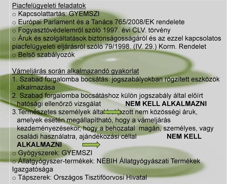 Rendelet o Belső szabályozók Vámeljárás során alkalmazandó gyakorlat 1. Szabad forgalomba bocsátás: jogszabályokban rögzített eszközök alkalmazása 2.