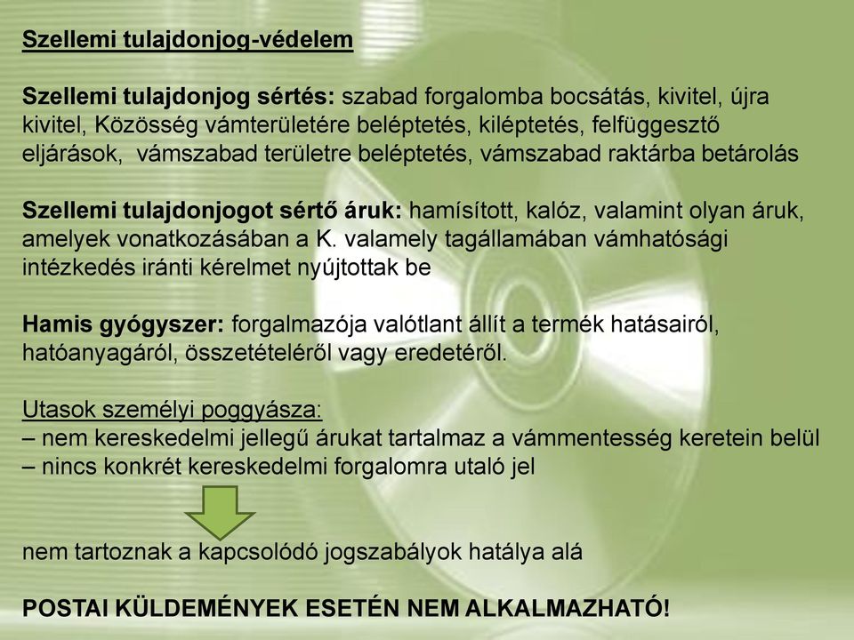 valamely tagállamában vámhatósági intézkedés iránti kérelmet nyújtottak be Hamis gyógyszer: forgalmazója valótlant állít a termék hatásairól, hatóanyagáról, összetételéről vagy eredetéről.