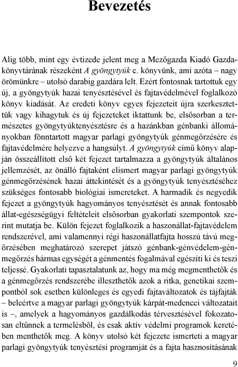 Az eredeti könyv egyes fejezeteit újra szerkesztettük vagy kihagytuk és új fejezeteket iktattunk be, elsősorban a természetes gyöngytyúktenyésztésre és a hazánkban génbanki állományokban fönntartott