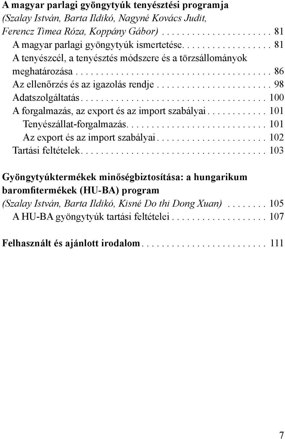 export és az import szabályai 101 Tenyészállat-forgalmazás 101 Az export és az import szabályai 102 Tartási feltételek 103 Gyöngytyúktermékek minőségbiztosítása: a