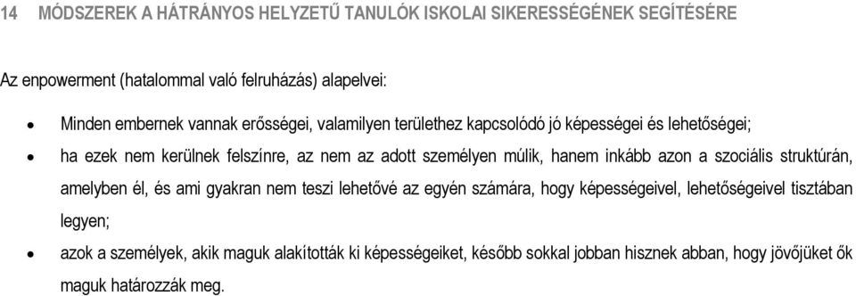 hanem inkább azon a szociális struktúrán, amelyben él, és ami gyakran nem teszi lehetővé az egyén számára, hogy képességeivel, lehetőségeivel