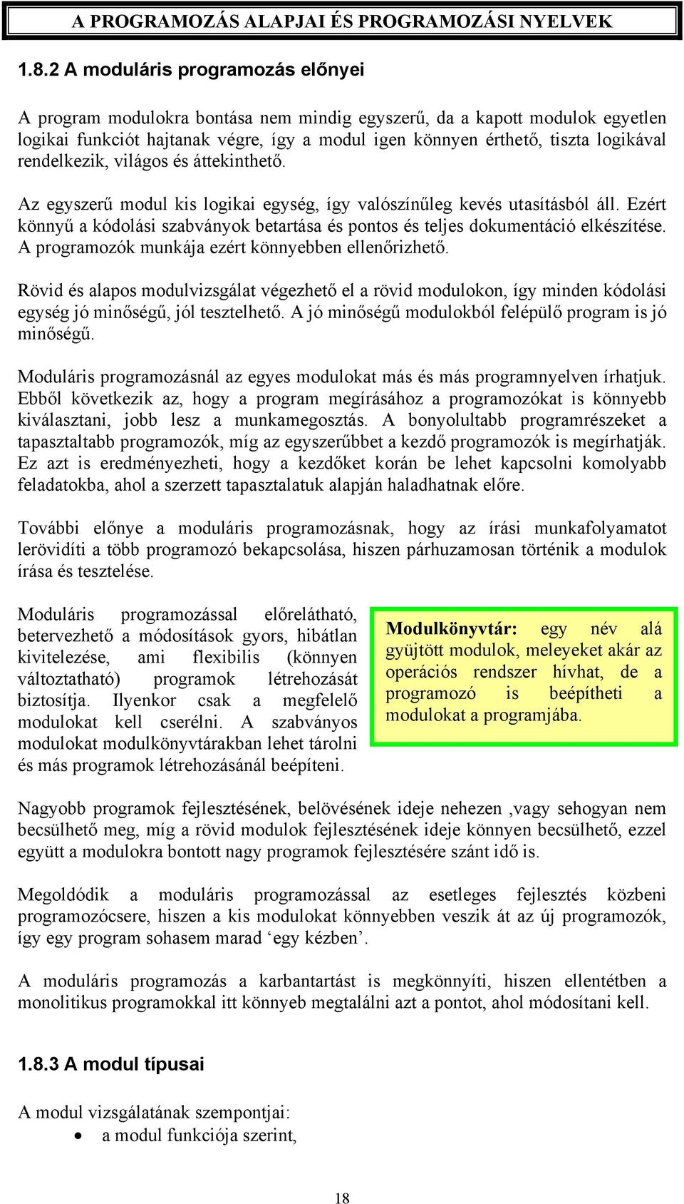 Ezért könnyű a kódolási szabványok betartása és pontos és teljes dokumentáció elkészítése. A programozók munkája ezért könnyebben ellenőrizhető.