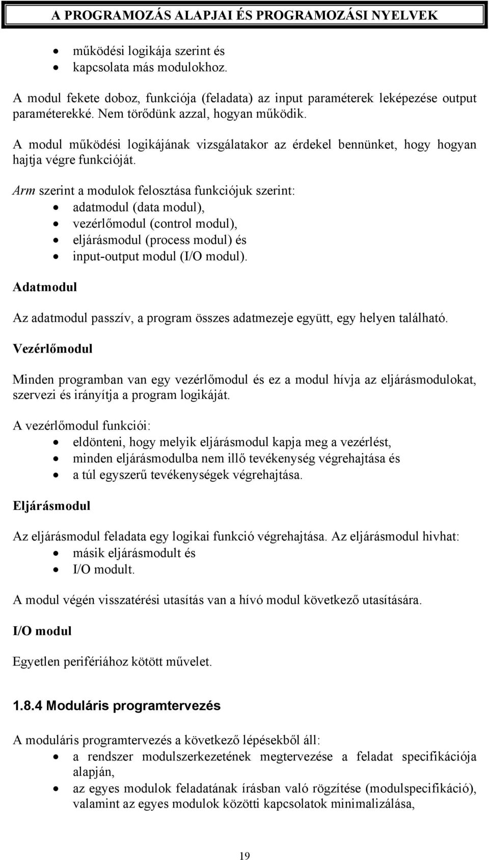 Arm szerint a modulok felosztása funkciójuk szerint: adatmodul (data modul), vezérlőmodul (control modul), eljárásmodul (process modul) és input-output modul (I/O modul).