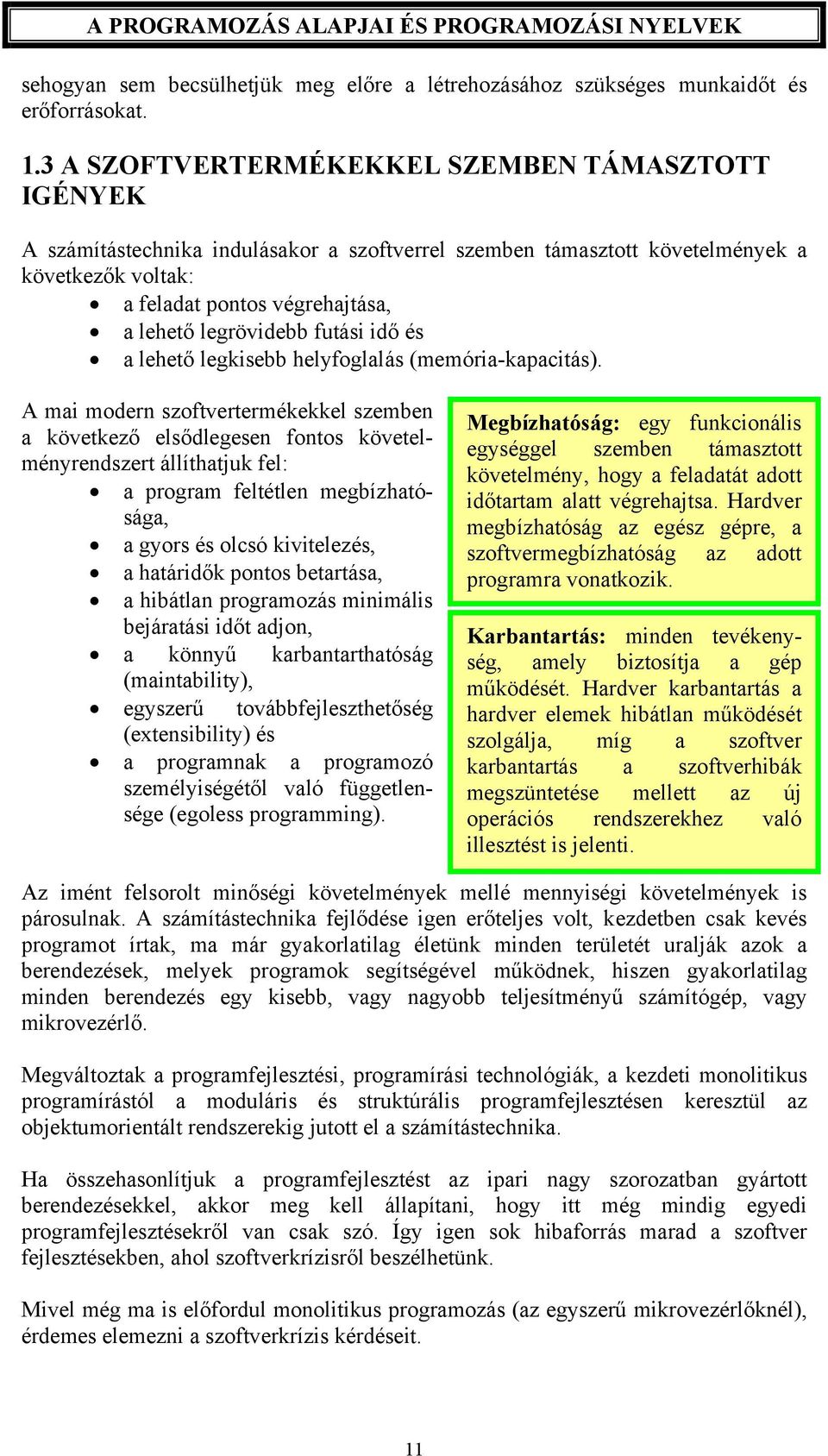 legrövidebb futási idő és a lehető legkisebb helyfoglalás (memória-kapacitás).