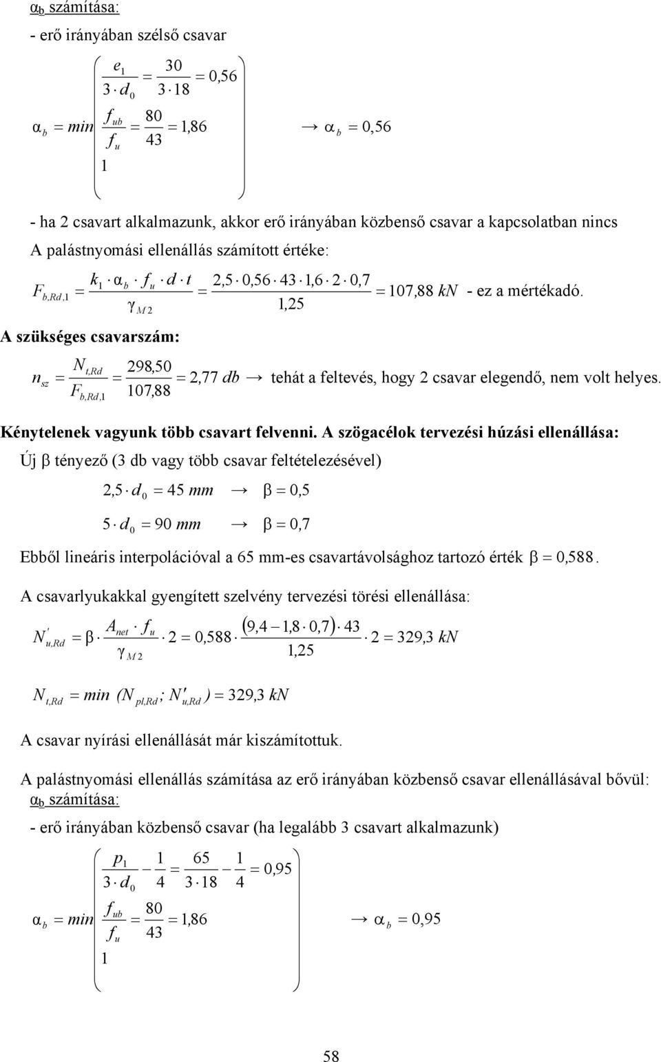 A szögacélok tervezési húzási ellenállása: Új β tényező (3 vagy tö csavar eltételezésével), 4 β, 9 β, 7 Eől lineáris interpolációval a 6 -es csavartávolsághoz tartozó érték β, 88.