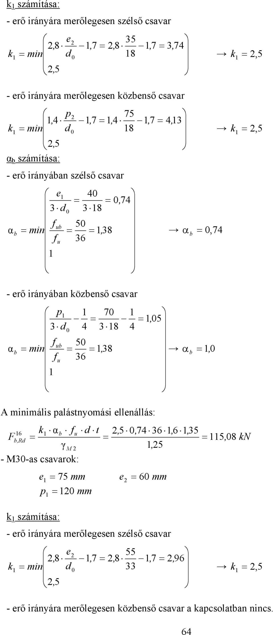 4 3 8 4 α min 38, 36 α, A minimális palástnyomási ellenállás: 6 k α t,, 74 36, 6 3, F,R, 8 k M, - M3-as csavarok: e 7 e 6 p k számítása: