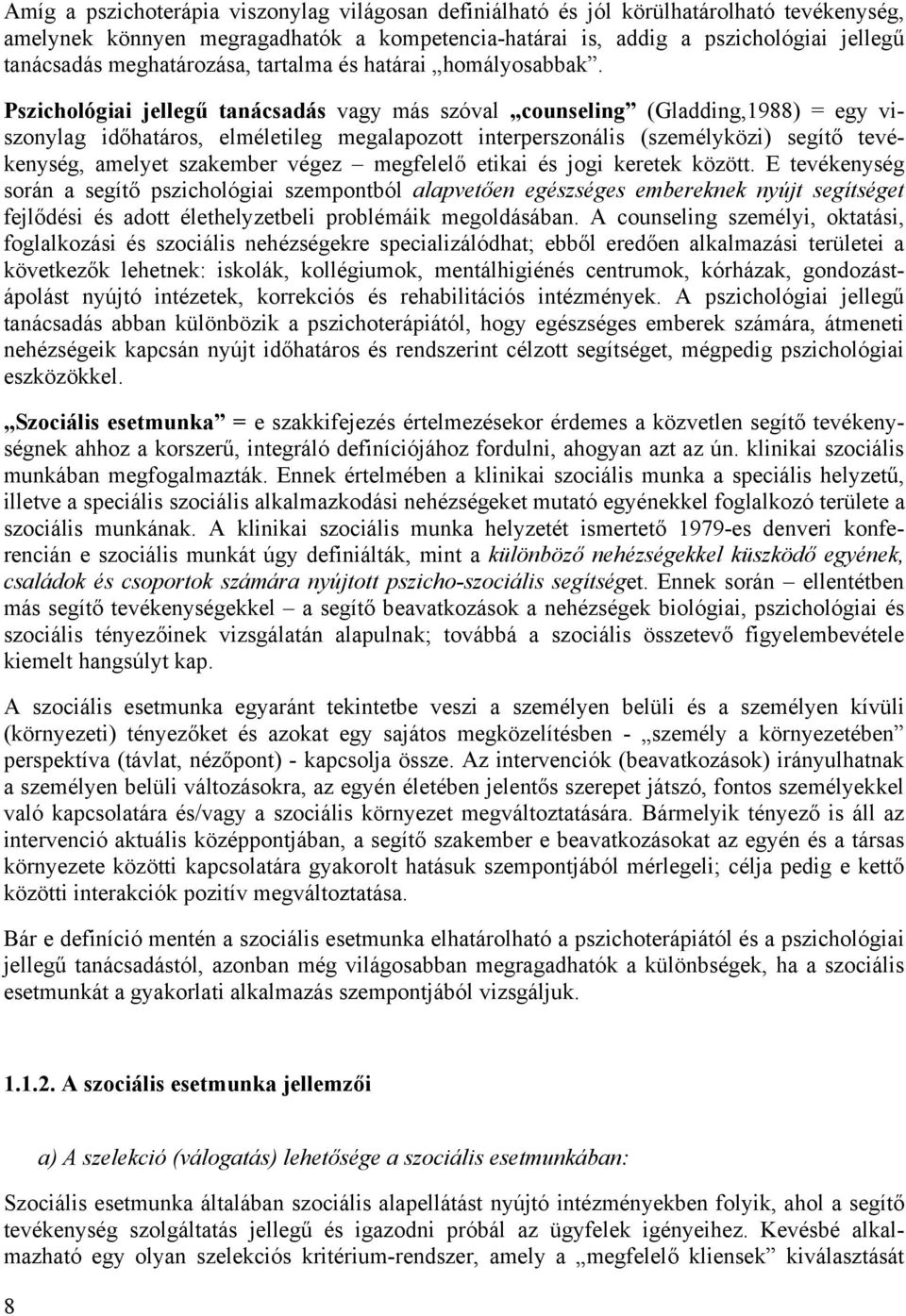 Pszichológiai jellegű tanácsadás vagy más szóval counseling (Gladding,1988) = egy viszonylag időhatáros, elméletileg megalapozott interperszonális (személyközi) segítő tevékenység, amelyet szakember