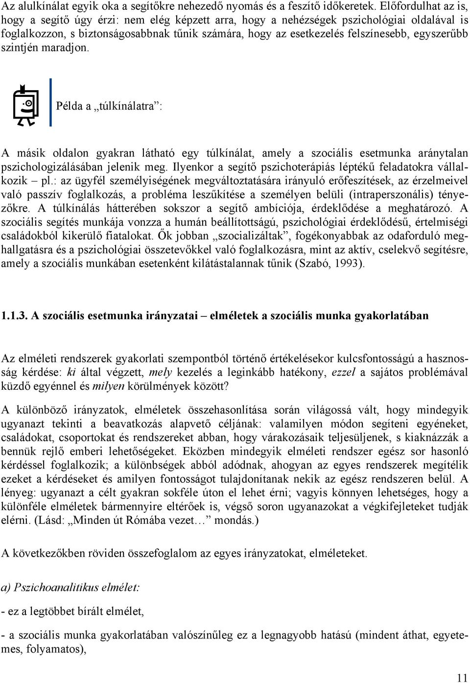 egyszerűbb szintjén maradjon. Példa a túlkínálatra : A másik oldalon gyakran látható egy túlkínálat, amely a szociális esetmunka aránytalan pszichologizálásában jelenik meg.