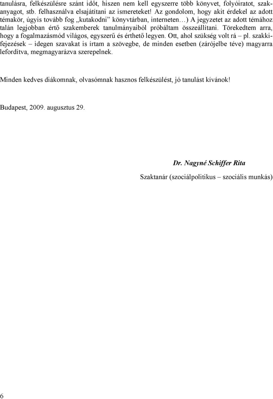 összeállítani. Törekedtem arra, hogy a fogalmazásmód világos, egyszerű és érthető legyen. Ott, ahol szükség volt rá pl.