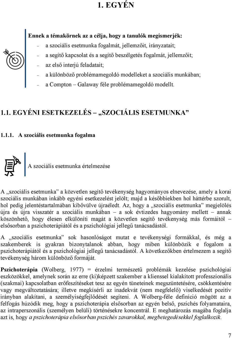 1. EGYÉNI ESETKEZELÉS SZOCIÁLIS ESETMUNKA 1.1.1. A szociális esetmunka fogalma A szociális esetmunka értelmezése A szociális esetmunka a közvetlen segítő tevékenység hagyományos elnevezése, amely a