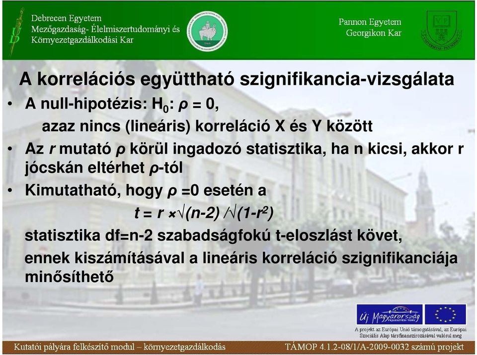 jócskán eltérhet ρ-tól Kimutatható, hogy ρ =0 esetén a t = r (n-2) / (1-r 2 ) statisztika df=n-2