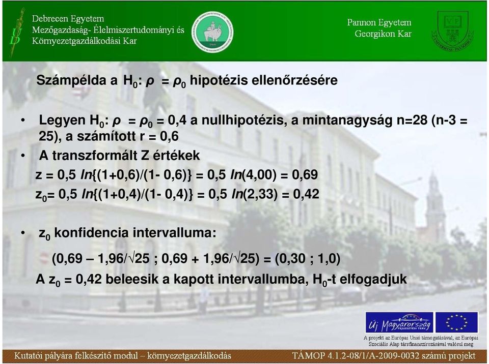 = 0,5 ln(4,00) = 0,69 z 0 = 0,5 ln{(1+0,4)/(1-0,4)} = 0,5 ln(2,33) = 0,42 z 0 konfidencia intervalluma: