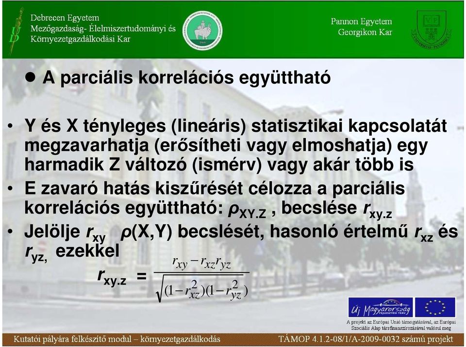 zavaró hatás kiszőrését célozza a parciális korrelációs együttható: ρ XY.Z, becslése r xy.