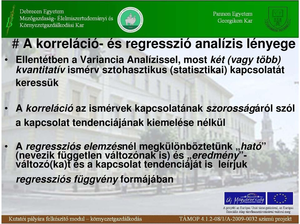 szorosságáról szól a kapcsolat tendenciájának kiemelése nélkül A regressziós elemzésnél megkülönböztetünk ható