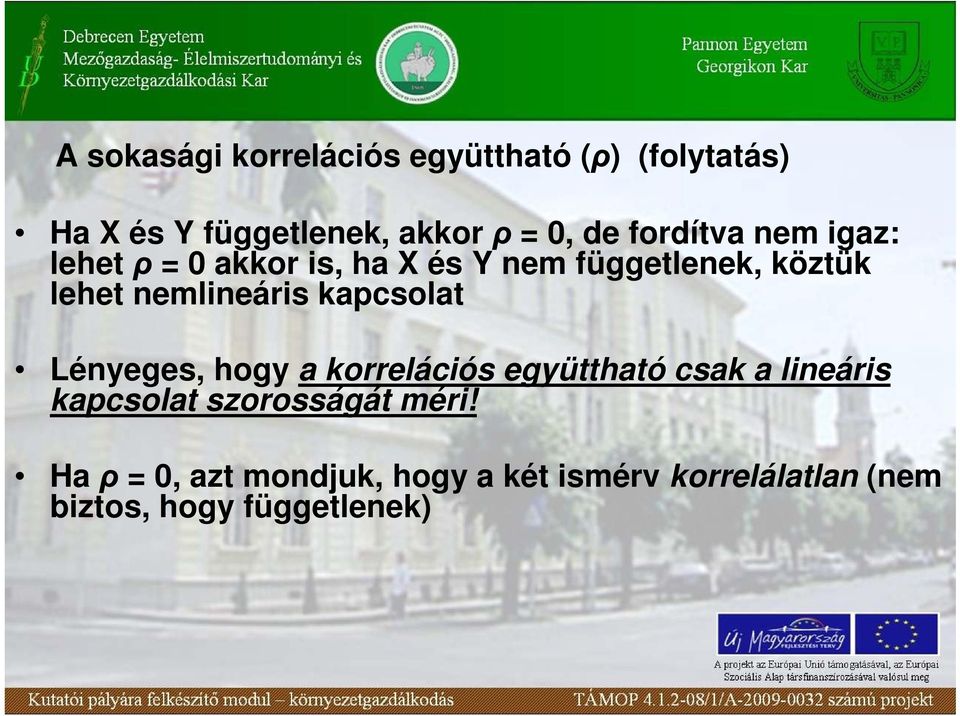 nemlineáris kapcsolat Lényeges, hogy a korrelációs együttható csak a lineáris kapcsolat