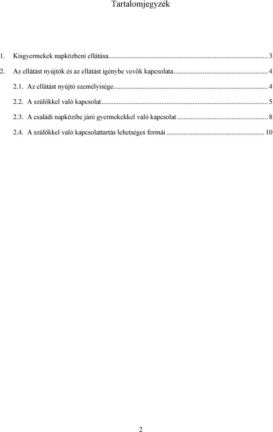 Az ellátást nyújtó személyisége... 4 2.2. A szülőkkel való kapcsolat... 5 2.3.