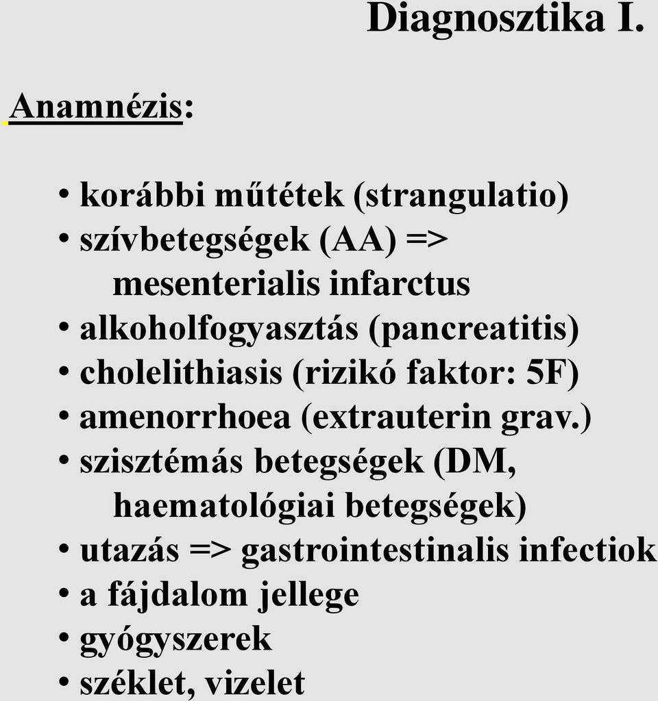 infarctus alkoholfogyasztás (pancreatitis) cholelithiasis (rizikó faktor: 5F)