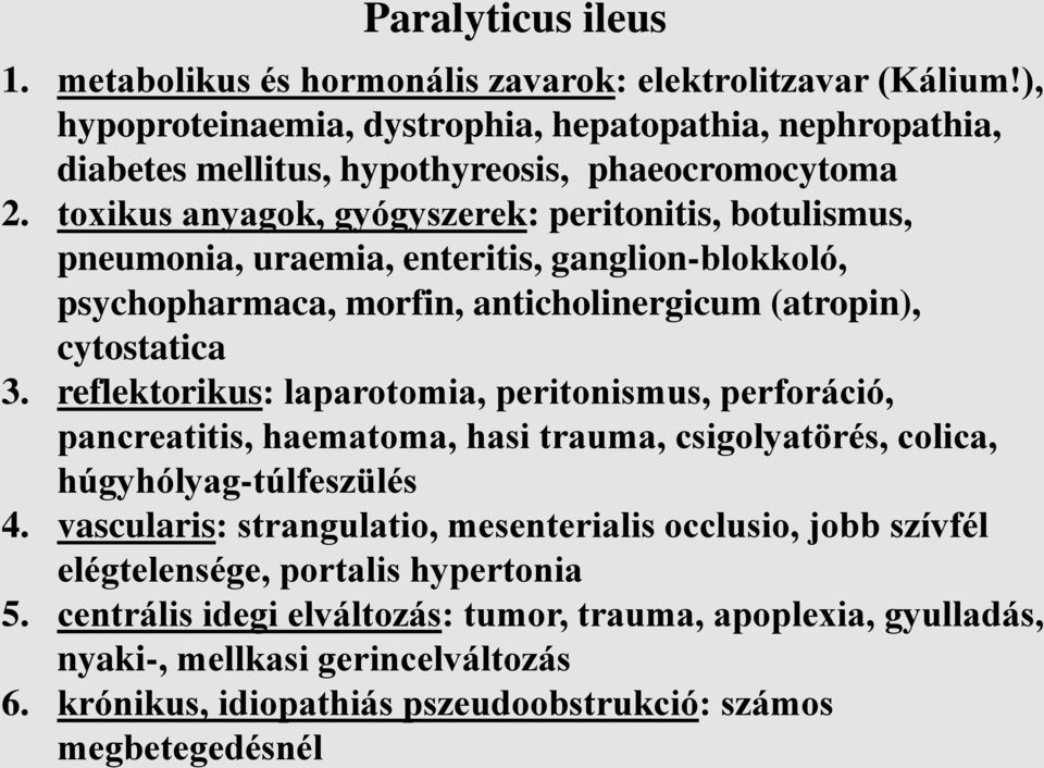 reflektorikus: laparotomia, peritonismus, perforáció, pancreatitis, haematoma, hasi trauma, csigolyatörés, colica, húgyhólyag-túlfeszülés 4.