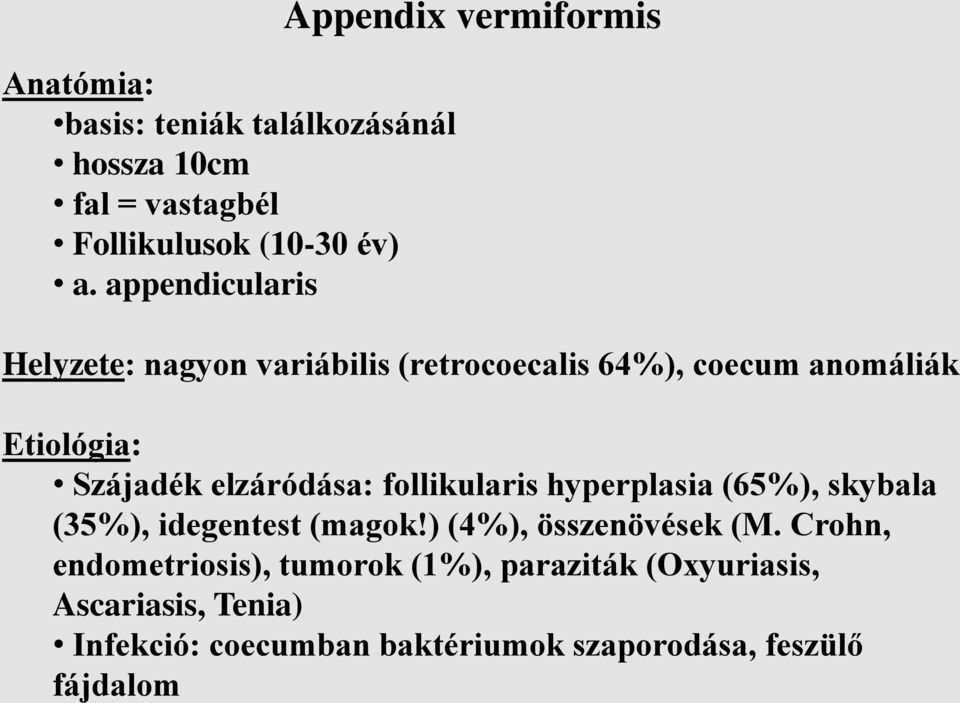 follikularis hyperplasia (65%), skybala (35%), idegentest (magok!) (4%), összenövések (M.