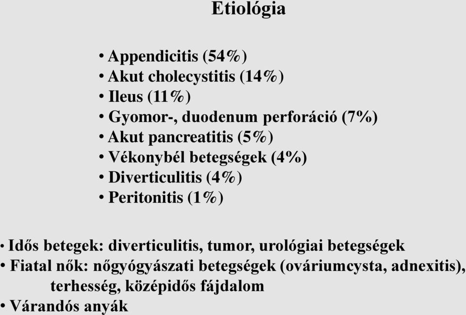 Peritonitis (1%) Idős betegek: diverticulitis, tumor, urológiai betegségek Fiatal nők: