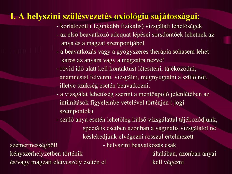 - rövid idő alatt kell kontaktust létesíteni, tájékozódni, anamnesist felvenni, vizsgálni, megnyugtatni a szülő nőt, illetve szükség esetén beavatkozni.