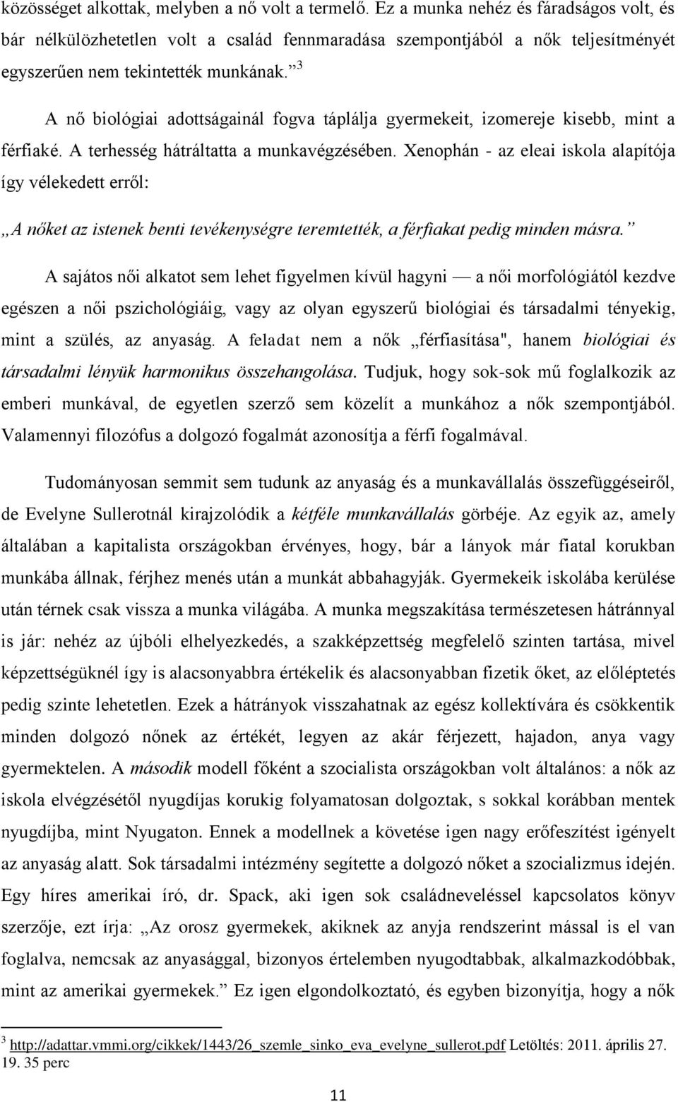 3 A nő biológiai adottságainál fogva táplálja gyermekeit, izomereje kisebb, mint a férfiaké. A terhesség hátráltatta a munkavégzésében.