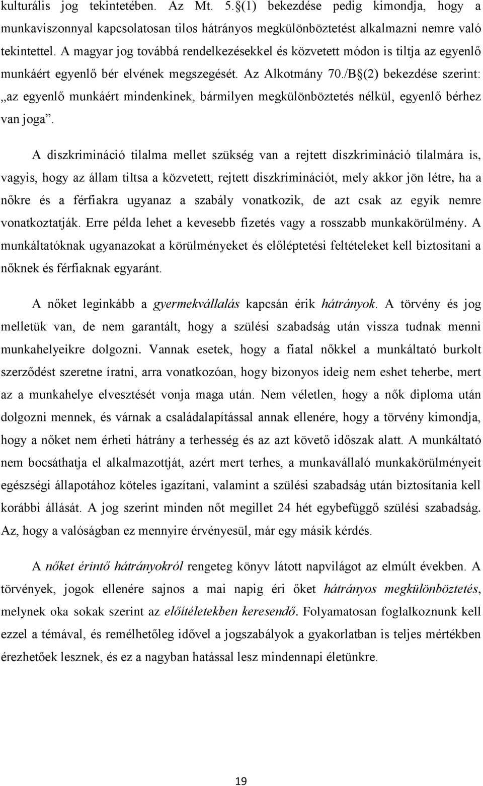 /B (2) bekezdése szerint: az egyenlő munkáért mindenkinek, bármilyen megkülönböztetés nélkül, egyenlő bérhez van joga.