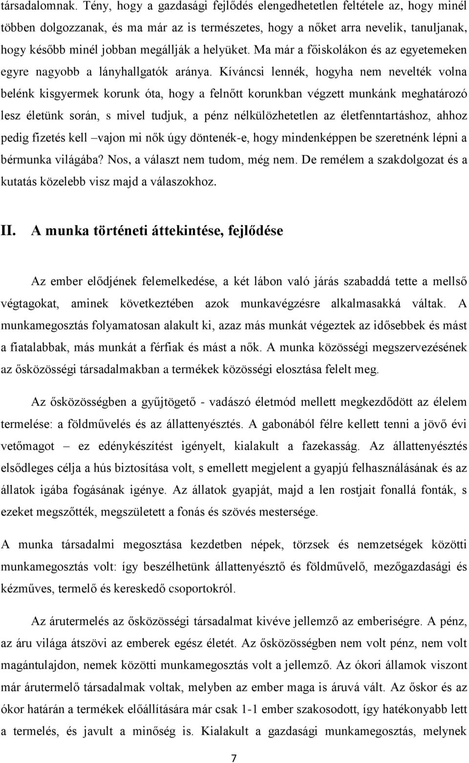 helyüket. Ma már a főiskolákon és az egyetemeken egyre nagyobb a lányhallgatók aránya.