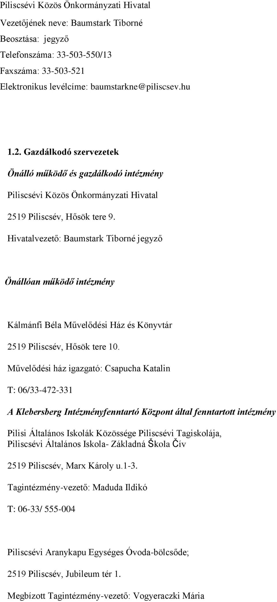 Hivatalvezető: Baumstark Tiborné jegyző Önállóan működő intézmény Kálmánfi Béla Művelődési Ház és Könyvtár 2519 Piliscsév, Hősök tere 10.