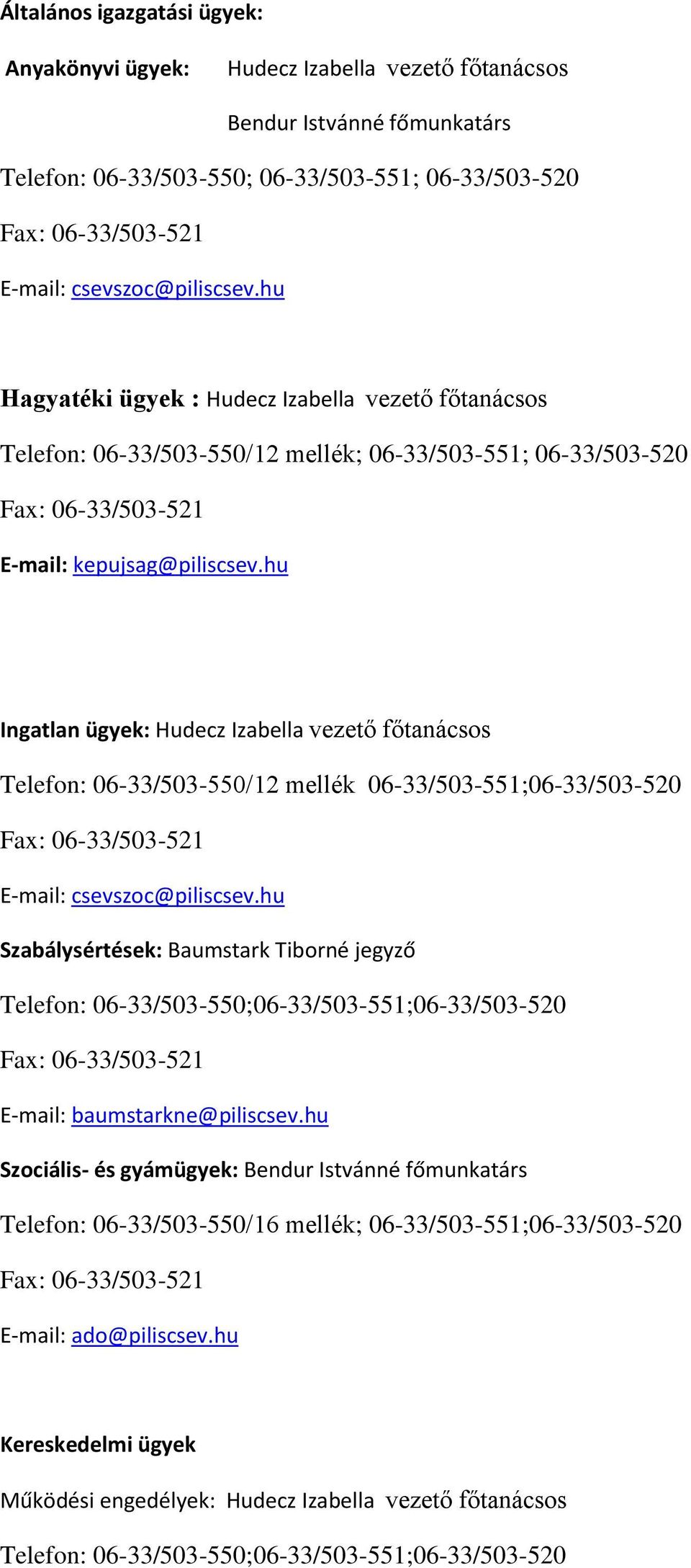 hu Ingatlan ügyek: Hudecz Izabella vezető főtanácsos Telefon: 06-33/503-550/12 mellék 06-33/503-551;06-33/503-520 E-mail: csevszoc@piliscsev.