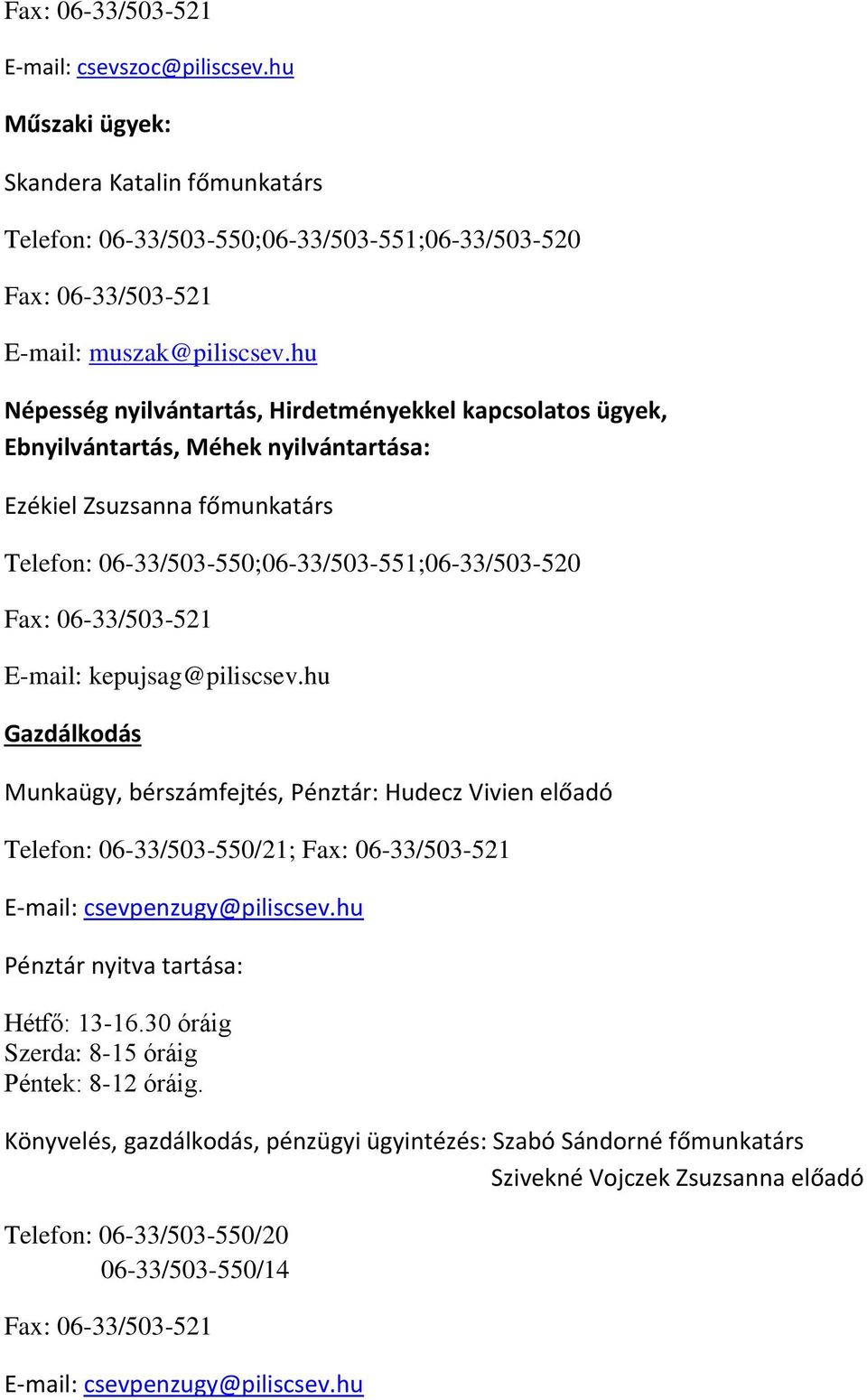 hu Gazdálkodás Munkaügy, bérszámfejtés, Pénztár: Hudecz Vivien előadó Telefon: 06-33/503-550/21; E-mail: csevpenzugy@piliscsev.