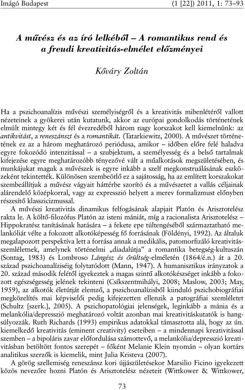 antikvitást, a reneszánszt és a romantikát. (Tatarkiewitz, 2000).