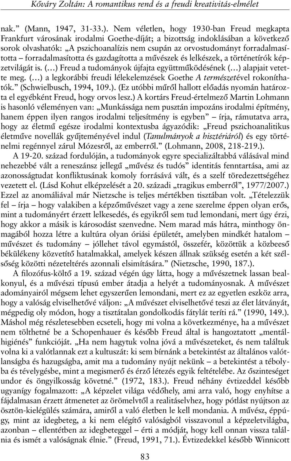 forradalmasította forradalmasította és gazdagította a mûvészek és lelkészek, a történetírók képzetvilágát is. ( ) Freud a tudományok újfajta együttmûködésének ( ) alapjait vetette meg.